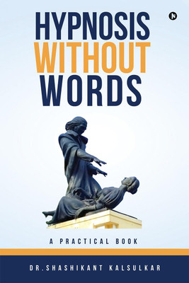 Hypnosis Without Words(English, Paperback, Dr. Shashikant Kalsulkar)