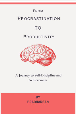 From Procrastination To Productivity(English, Hardcover, Pradharsan)