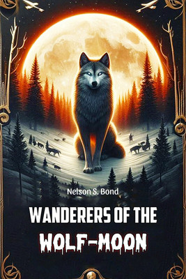 Wanderers of the Wolf-Moon (Edition2024)(English, Paperback, Bond Nelson S)