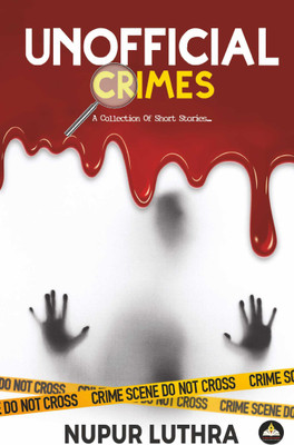 UNOFFICIAL CRIMES:A COLLECTION OF SHORT STORIES(Paperback, NUPUR LUTHRA)