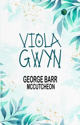 Viola Gwyn(Paperback, George Barr McCutcheon)