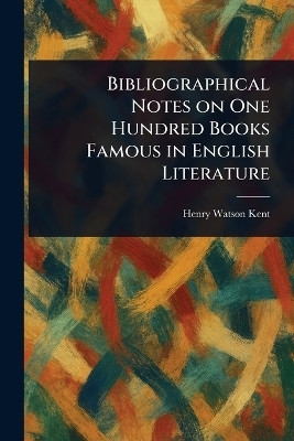Bibliographical Notes on One Hundred Books Famous in English Literature(English, Paperback, Kent Henry Watson)