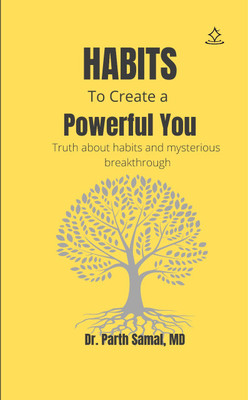 Habits to create a powerful you.
truth about habits and mysterious break through(Shashwat Publication, Dr.Parth Samal) Habits to create a powerful you.
truth about habits and mysterious break through(Shashwat Publication, Dr.Parth Samal)