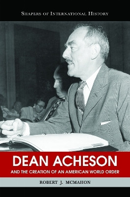 Dean Acheson and the Creation of an American World Order(English, Paperback, McMahon Robert J. PhD)