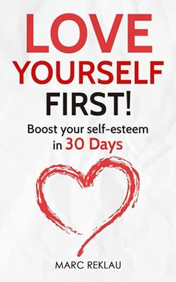 Love Yourself First!: Boost your self-esteem in 30 Days(Paperback, Marc Reklau)