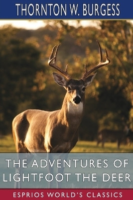 The Adventures of Lightfoot the Deer (Esprios Classics)(English, Paperback, Burgess Thornton W)