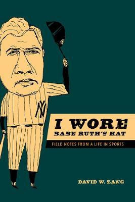I Wore Babe Ruth's Hat(English, Electronic book text, Zang David W.)