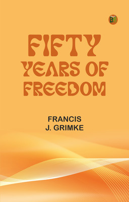 Fifty Years of Freedom(Paperback, Francis J. Grimke)