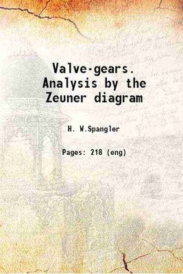 Valve-gears. Analysis by the Zeuner diagram 1910 [Hardcover](Hardcover, Spangler, H. W. (Henry Wilson), -)