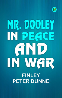 Mr. Dooley in Peace and in War(Paperback, Finley Peter Dunne)