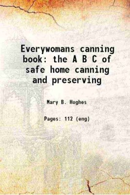 Everywomans canning book the A B C of safe home canning and preserving 1918 [Hardcover](Hardcover, Mary B. Hughes)