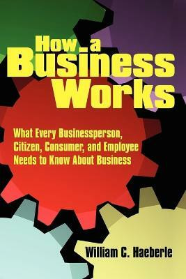 How a Business Works(English, Paperback, Haeberle William C.)