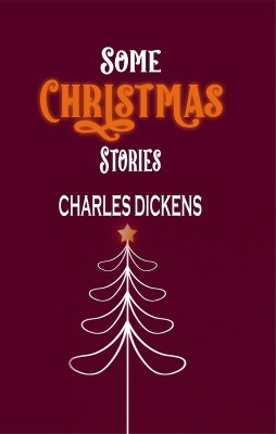 Some Christmas Stories(Paperback, Charles Dickens)