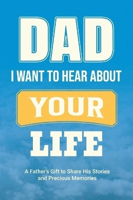 Dad, I Want to Hear about Your Life(English, Paperback, Parker Casey)