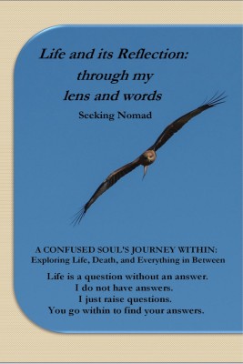 Life and its Reflection  - through my lens and words:A confused soul's journey within: Exploring Life, Death and everything in between(Paperback, Seeking Nomad)