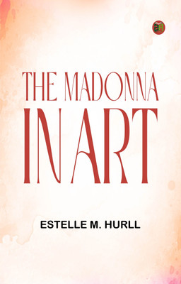 The Madonna in Art(Paperback, Estelle M. Hurll)