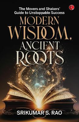 Modern Wisdom, Ancient Roots(English, Paperback, RAO SRIKUMAR S.)