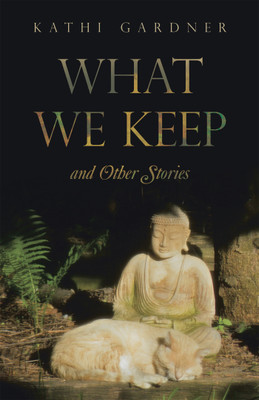 What We Keep and Other Stories(Hardcover, Kathi Gardner)