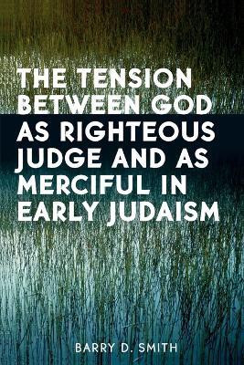 The Tension Between God as Righteous Judge and as Merciful in Early Judaism(English, Paperback, Smith Barry D.)