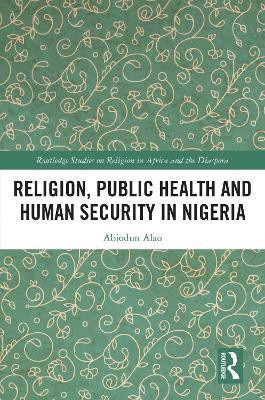 Religion, Public Health and Human Security in Nigeria(English, Paperback, Alao Abiodun)