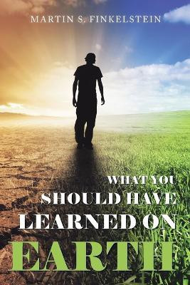 What You Should Have Learned on Earth(English, Paperback, Finkelstein Martin S)