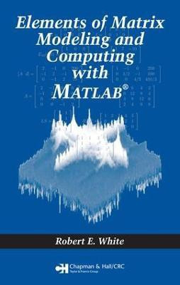 Elements of Matrix Modeling and Computing with MATLAB(English, Electronic book text, White Robert E.)