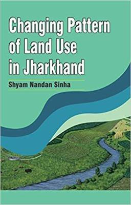 Changing Pattern of Land Use in Jharkhand(English, Paperback, Sinha Shyam Nandan)