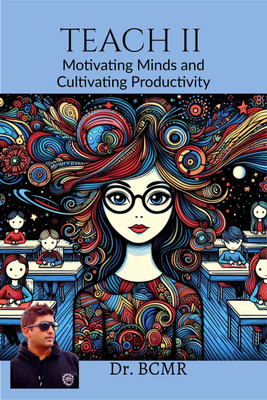 TEACH II: Motivating Minds and Cultivating Productivity(Paperback, Dr.BCMR)