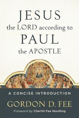 Jesus the Lord according to Paul the Apostle - A Concise Introduction(English, Paperback, Fee Gordon D.)