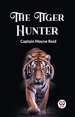 The Tiger Hunter(English, Paperback, Reid Captain Mayne)