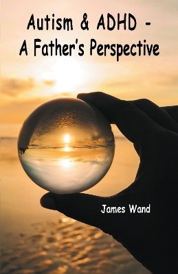 Autism & ADHD - A Father's Perspective(English, Paperback, Wand James)