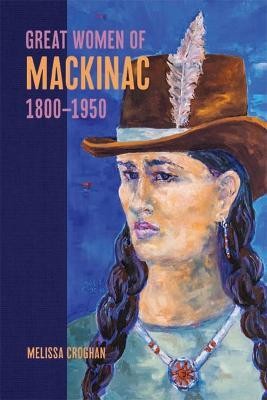 Great Women of Mackinac, 1800-1950(English, Paperback, Croghan Melissa)