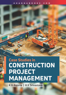 Case Studies In Construction Project Management(English, Paperback, Srivastava K.B. Rajoria, H.K.)