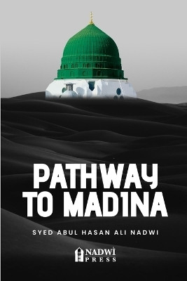 Pathway to Madina(English, Paperback, Nadwi Syed Abul Hasan Ali)