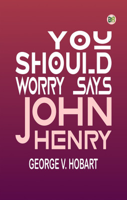 You Should Worry Says John Henry(Paperback, George V. Hobart)