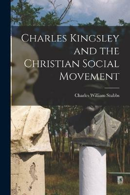 Charles Kingsley and the Christian Social Movement(English, Paperback, Stubbs Charles William)