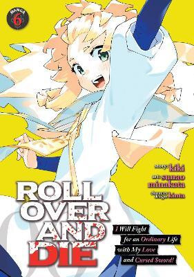 ROLL OVER AND DIE: I Will Fight for an Ordinary Life with My Love and Cursed Sword! (Manga) Vol. 6(English, Paperback, Kiki)