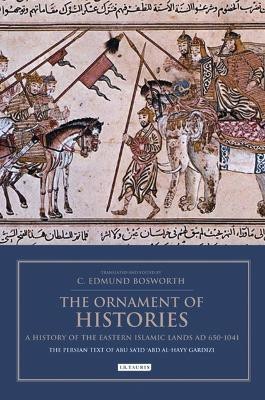 The Ornament of Histories: A History of the Eastern Islamic Lands AD 650-1041(English, Electronic book text, unknown)