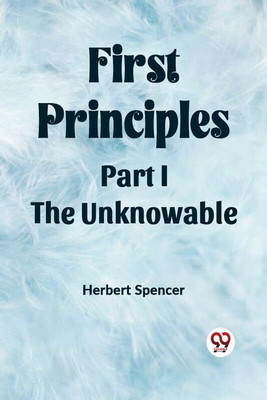 First PrinciplesPart I.-The Unknowable (Edition2023)(English, Paperback, Spencer Herbert)