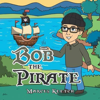 Bob the Pirate(English, Paperback, Keetch Marcus)