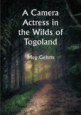 A Camera Actress in the Wilds of Togoland: The adventures, observations & experiences of a cinematograph actress in West African forests whilst collecting films depicting native life and when posing as the white woman in Anglo-African cinematograph dramas(Paperback, Meg Gehrts) A Camera Actress in the Wilds of Togoland: The adventures, observations & experiences of a cinematograph actress in West African forests whilst collecting films depicting native life and when posing as the white woman in Anglo-African cinematograph dramas(Paperback, Meg Gehrts)