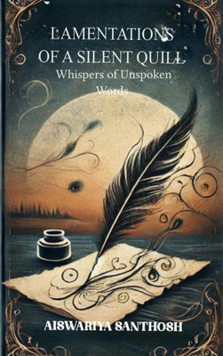 Lamentations of a Silent Quill - Whispers of Unspoken Words(Paperback, Aiswariya santhosh)