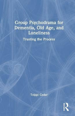 Group Psychodrama for Dementia, Old Age, and Loneliness(English, Hardcover, Cedar Tzippi)