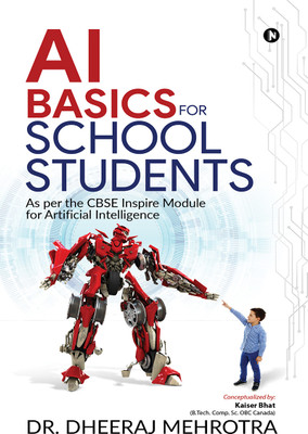 AI BASICS FOR SCHOOL STUDENTS  - As per the CBSE Inspire Module for Artificial Intelligence(Hardcover, Dr. Dheeraj Mehrotra)