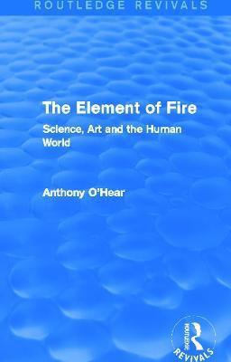 The Element of Fire (Routledge Revivals)(English, Paperback, O'Hear Anthony)