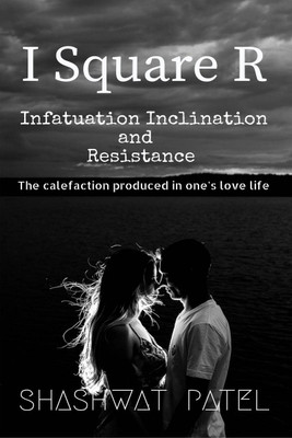 I Square R - Infatuation Inclination and Resistance(English, Paperback, Shashwat Patel)