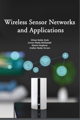 Wireless Sensor Networks and Applications(Paperback, Dileep Reddy Goda ,Suman Reddy Mallipeddi ,Aleena Varghese, Sridhar Readdy Yerrom)