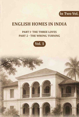 English Homes in India: Part I- The Three Loves, Part 2 - The wrong Turning 1st(Paperback, Anonymous)