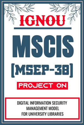 IGNOU MSCIS Project for the course MSEP-38 titled “Digital Information Security Management Model For University Libraries” - Download this IGNOU Project in soft copy (PDF) format at Rs. 149 from shrichakradhar.com or you can Whatsapp us at 9354637830.(Staple Bound, Shri Chakradhar Publication) IGNOU MSCIS Project for the course MSEP-38 titled “Digital Information Security Management Model For University Libraries” - Download this IGNOU Project in soft copy (PDF) format at Rs. 149 from shrichakradhar.com or you can Whatsapp us at 9354637830.(Staple Bound, Shri Chakradhar Publication)