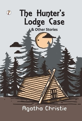 The Hunter's Lodge Case and Other Stories(English, Hardcover, Christie Agatha)